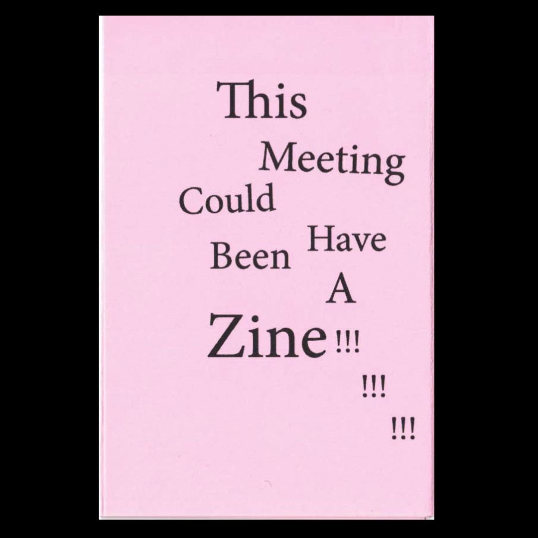 This Meeting Could Have Been a Zine